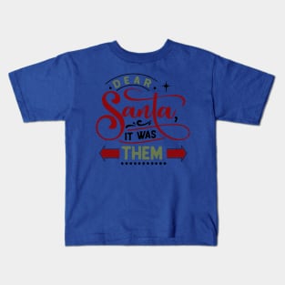 Dear Santa it was them Kids T-Shirt